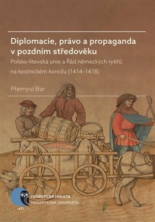 Diplomacie, právo a propaganda v pozdním středověku. Polsko-litevská unie a Řád německých rytířů na kostnickém koncilu (1414–1418) koupíte na Kosmas.cz