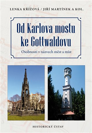 Od Karlova mostu ke Gottwaldovu - Osobnosti v názvech měst a míst koupíte na Kosmas.cz