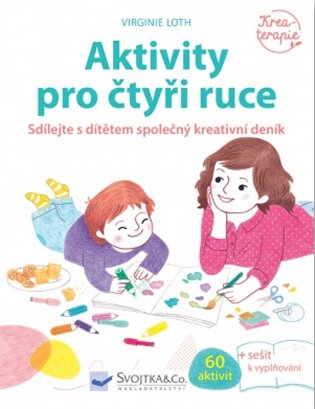 Aktivity pro čtyři ruce - Sdílejte s dítětem společný kreativní deník koupíte na Kosmas.cz