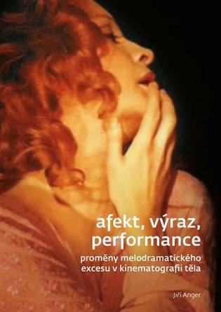 Afekt, výraz, performance - Proměny melodramatického excesu v kinematografii těla koupíte na Kosmas.cz