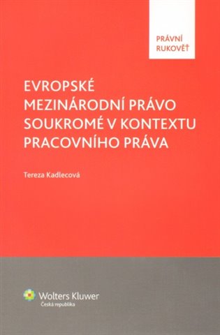 Evropské mezinárodní právo soukromé v kontextu pracovního práva koupíte na Kosmas.cz