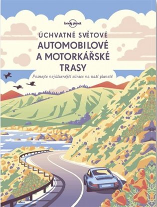 Úchvatné světové automobilové a motorkářské trasy - Poznejte nejúžasnější silnice na naší planetě koupíte na Kosmas.cz