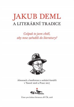 Jakub Deml a literární tradice - Cožpak to jsem chtěl, aby mne zařadili do literatury? koupíte na Kosmas.cz