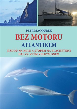 Bez motoru Atlantikem - Jízdou na kole a stopem na plachetnici dál za svým velkým snem koupíte na Kosmas.cz