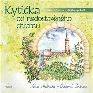 Kytička od nedostavěného chrámu. Sázavské pověsti, příběhy a pohádky koupíte na Kosmas.cz