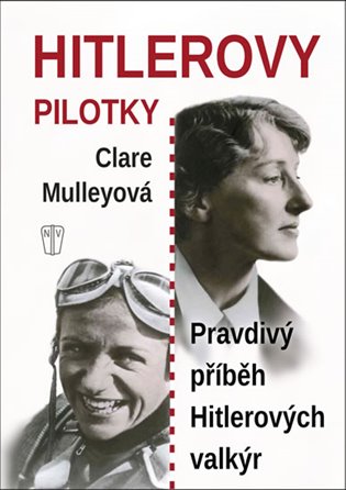 Hitlerovy pilotky - Pravdivý příběh Hitlerových valkýr koupíte na Kosmas.cz