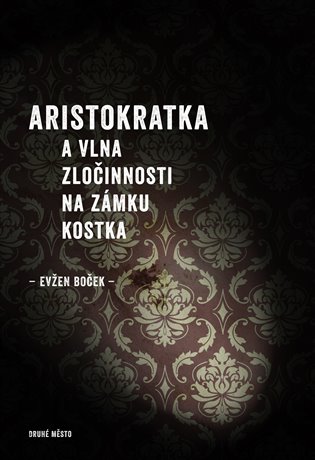 Aristokratka a vlna zločinnosti na zámku Kostka koupíte na Kosmas.cz
