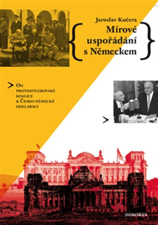 Mírové uspořádání s Německem - Od protihitlerovské koalice k Česko-německé deklaraci koupíte na Kosmas.cz
