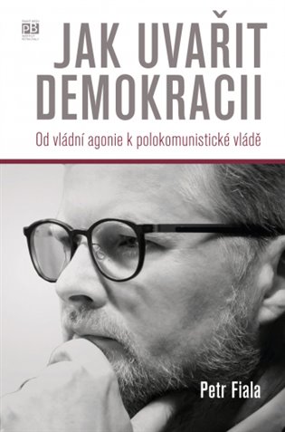 Jak uvařit demokracii - Od vládní agonie k polokomunistické vládě koupíte na Kosmas.cz