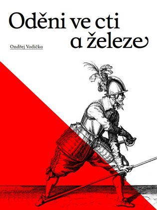 Oděni ve cti a železe - Ondřej Vodička