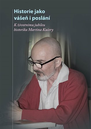 Kniha Historie jako vášeň i poslání. K životnímu jubileu docenta Martina Kučery