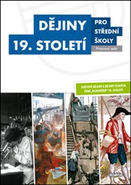 Dějiny 19. století pro střední školy - Pracovní sešit - Sixtus Bolom-Kotari, Marian Hochel, Václav Kaška, Martin Markel, Josef Šaur, Martin Vašíček