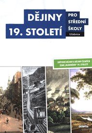 Dějiny 19. století pro střední školy Učebnice - Sixtus Bolom-Kotari, Lukáš Fasora, Marian Hochel, Václav Kaška, Martin Markel, Josef Šaur, Martin Vašíček