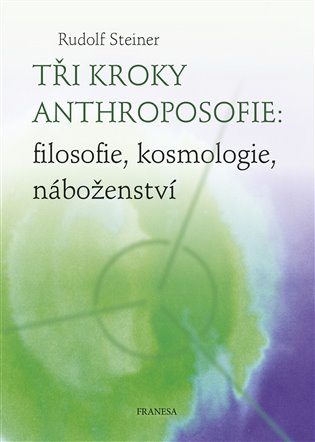Tři kroky anthroposofie: filosofie, kosmologie, náboženství koupíte na Kosmas.cz