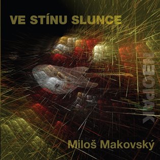 Kniha Miloš Makovský: Ve stínu slunce