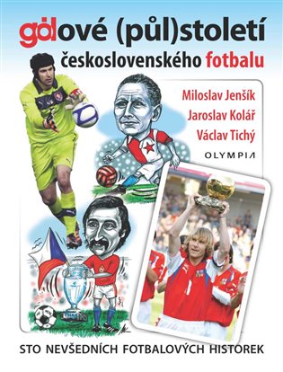 Gólové (půl)století československého fotbalu - Sto nevšedních fotbalových historek koupíte na Kosmas.cz
