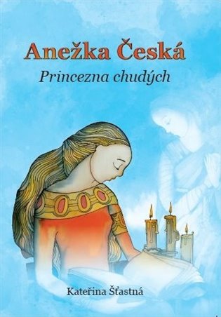 Anežka Česká - Princezna chudých koupíte na Kosmas.cz