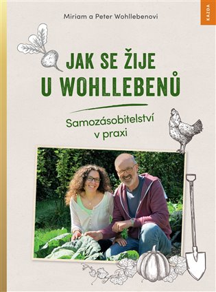 Jak se žije u Wohllebenů - Samozásobitelství v praxi koupíte na Kosmas.cz