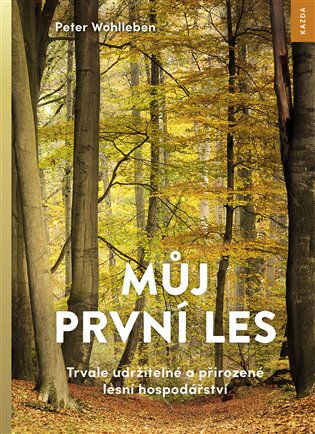 Můj první les - Trvale udržitelné a přirozené lesní hospodářství koupíte na Kosmas.cz
