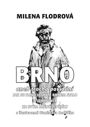 Brno. aneb trocha povídání jak se Brno velkým Brnem stalo a jeho ulice ke svým jménům přišly koupíte na Kosmas.cz