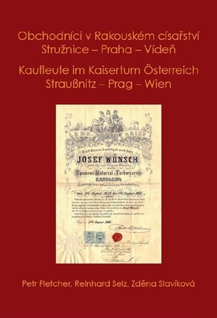 Obchodníci v Rakouském císařství Stružnice - Praha - Vídeň / Kaufleute im Kaisertum Österreich Straußnitz - Prag – Wien