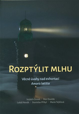 Rozptýlit mlhu: Věcné úvahy nad exhortací Amoris laetitia koupíte na Kosmas.cz