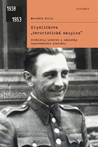 Krysličkova "teroristická skupina" - Poválečný Liberec a následky nepovedého atentátu koupíte na Kosmas.cz