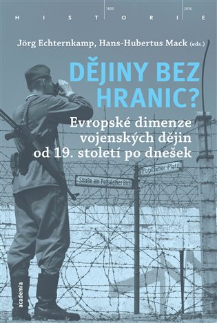 Dějiny bez hranic? - Evropské dimenze vojenských dějin od 19. století po dnešek koupíte na Kosmas.cz