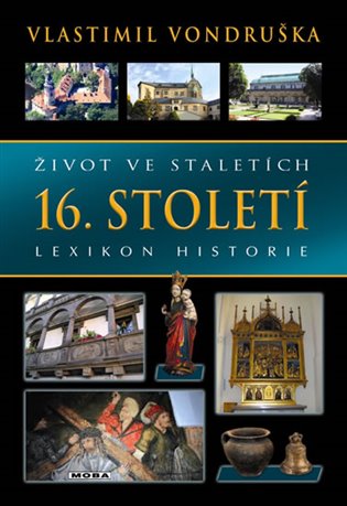 Život ve staletích 16. století - Lexikon historie, 2. vydání koupíte na Kosmas.cz