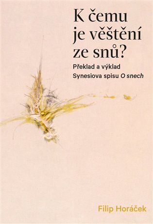 K čemu je věštění ze snů? - Překlad a výklad Synesiova spisu O snech koupíte na Kosmas.cz