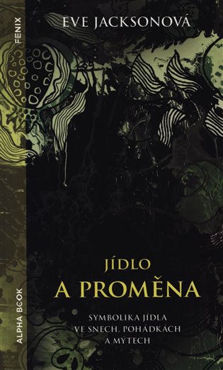 Jídlo a proměna - Symbolika jídla ve snech, pohádkách a mýtech koupíte na Kosmas.cz