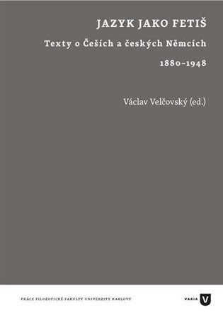 Jazyk jako fetiš - Texty o Češích a českých Němcích 1880-1948 koupíte na Kosmas.cz