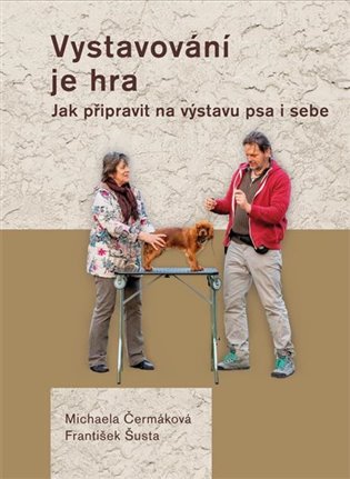 Vystavování je hra - Jak připravit na výstavu psa i sebe koupíte na Kosmas.cz