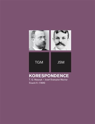 Korespondence T. G. Masaryk - Josef Svatopluk Machar - Svazek II. (1896) koupíte na Kosmas.cz