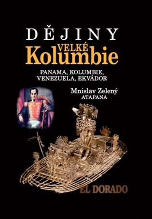 Dějiny Velké Kolumbie - Panama, Kolumbie, Venezuela, Ekvádor koupíte na Kosmas.cz