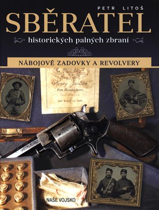 Sběratel historických palných zbraní - Nábojové zadovky a revolvery koupíte na Kosmas.cz