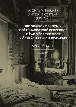 Biografický slovník obětí nacistické perzekuce z řad vědecké obce v českých zemích 1939-1945. Svazek I (A-K) koupíte na Kosmas.cz