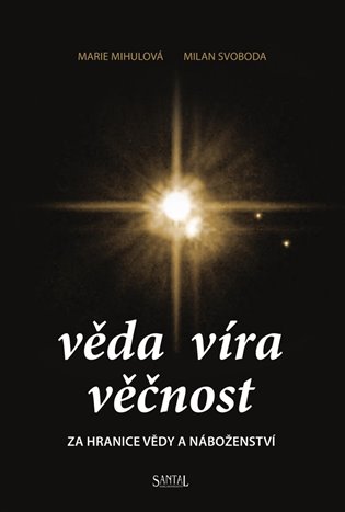 Věda - Víra - Věčnost - Marie Mihulová, Milan Svoboda