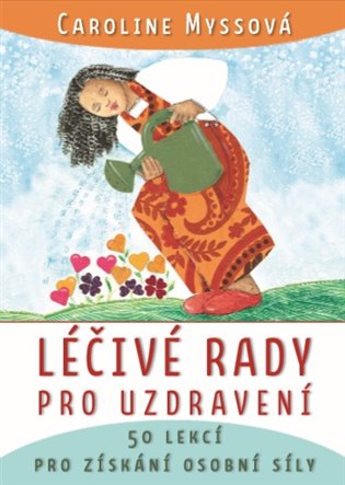 Léčivé rady pro uzdravení - 50 lekcí pro získání osobní síly koupíte na Kosmas.cz