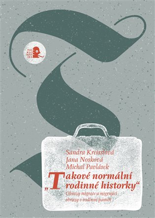 Takové normální rodinné historky - Obrazy migrace a migrující obrazy v rodinné paměti koupíte na Kosmas.cz