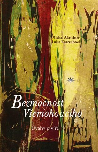 Bezmocnost Všemohoucího - Úvahy o víře koupíte na Kosmas.cz