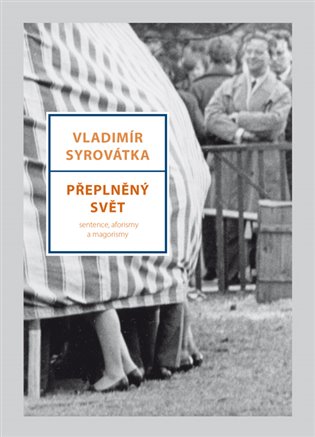 Přeplněný svět - Sentence, aforismy a magorismy koupíte na Kosmas.cz
