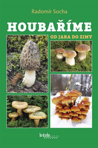 Houbaříme od jara do zimy koupíte na Kosmas.cz