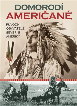 Domorodí Američané - Původní obyvatelé severní Ameriky koupíte na Kosmas.cz