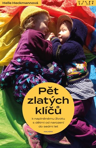 Pět zlatých klíčů k naplněnému životu s dětmi od narození do sedmi let koupíte na Kosmas.cz
