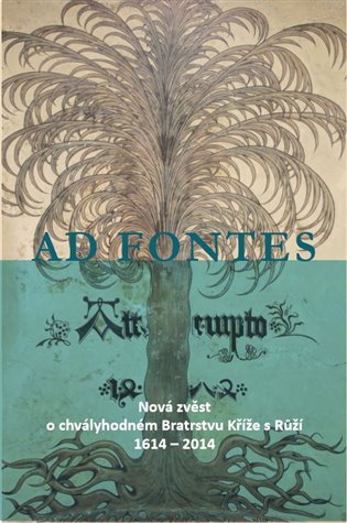 Ad Fontes - Nová zvěst o chvályhodném Bratrstvu Kříže s Růží