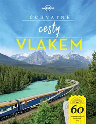 Úchvatné cesty vlakem - 60 nezapomenutelných železničních tratí, 1. vydání koupíte na Kosmas.cz