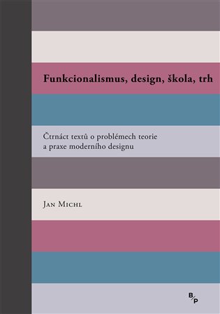 Funkcionalismus, design, škola, trh - Čtrnáct textů o problémech teorie a praxe moderního designu, 2. vydání koupíte na Kosmas.cz