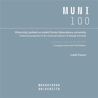 Historický pohled na století života Masarykovy univerzity - Katalog k výstavě MUNI 100 koupíte na Kosmas.cz