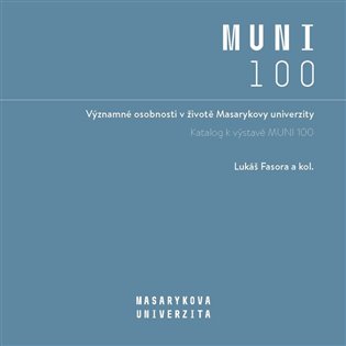 Významné osobnosti v životě Masarykovy univerzity - Katalog k výstavě MUNI 100 koupíte na Kosmas.cz